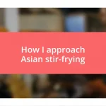 How I approach Asian stir-frying