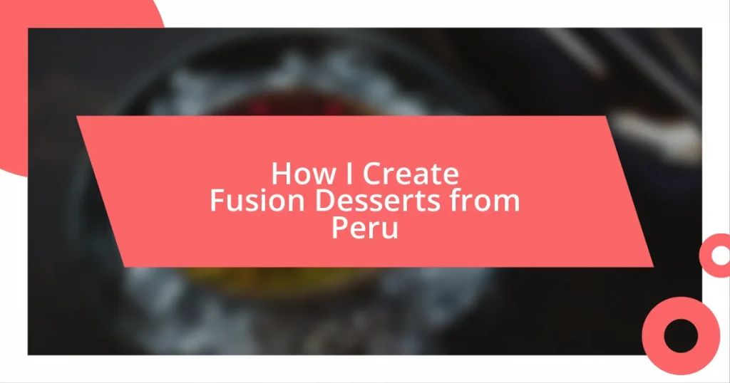 How I Create Fusion Desserts from Peru