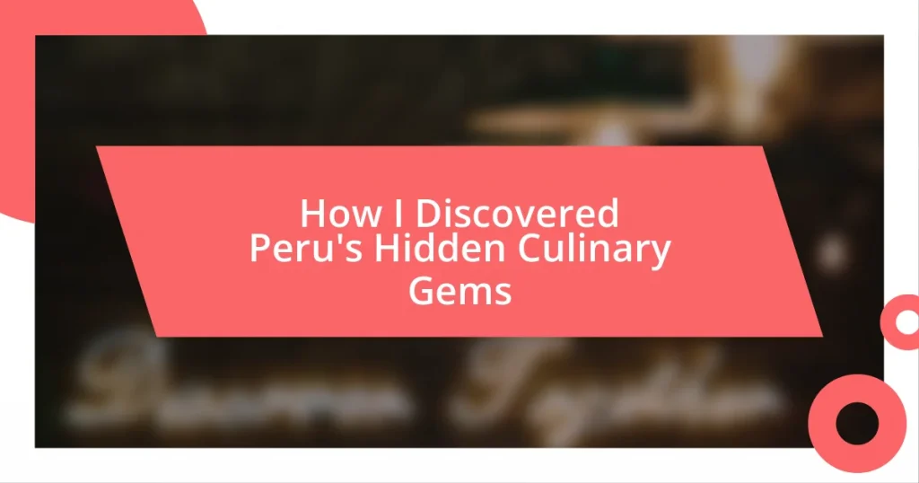 How I Discovered Peru’s Hidden Culinary Gems