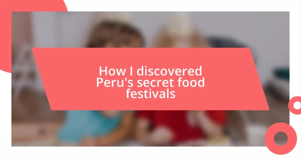 How I discovered Peru’s secret food festivals