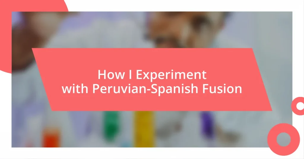 How I Experiment with Peruvian-Spanish Fusion