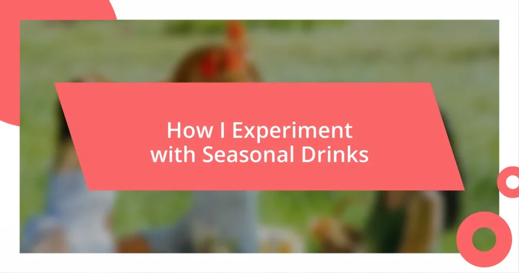 How I Experiment with Seasonal Drinks