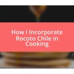 How I Incorporate Rocoto Chile in Cooking