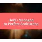 How I Managed to Perfect Anticuchos