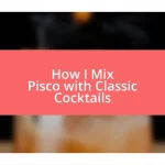 How I Mix Pisco with Classic Cocktails