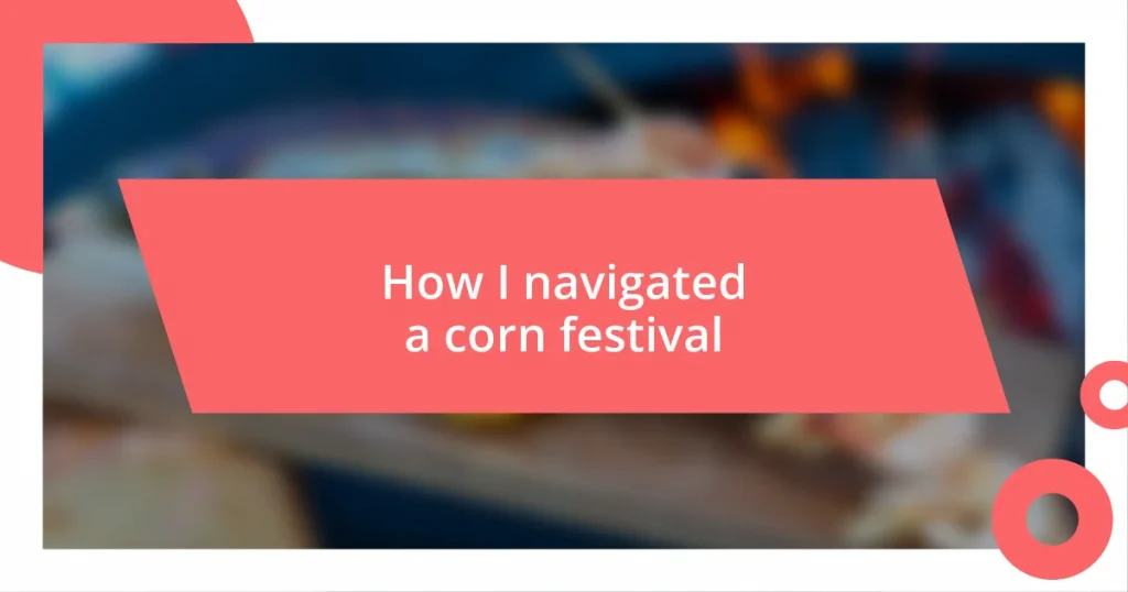 How I navigated a corn festival