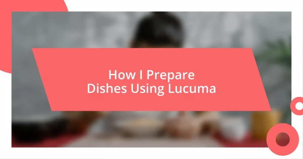 How I Prepare Dishes Using Lucuma