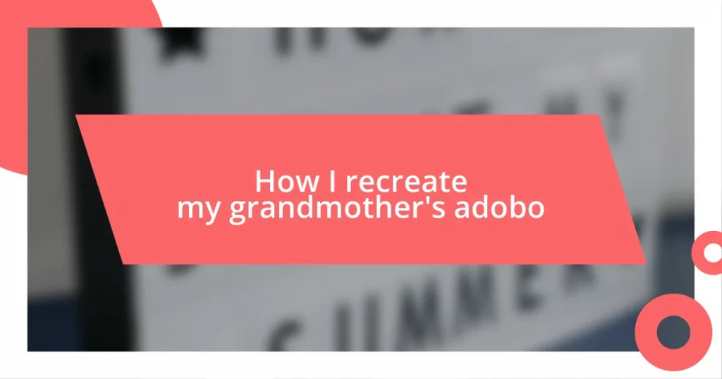 How I recreate my grandmother’s adobo