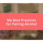 My Best Practices for Pairing Alcohol