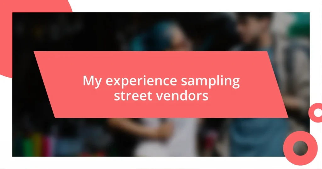 My experience sampling street vendors