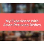 My Experience with Asian-Peruvian Dishes