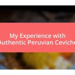 My Experience with Authentic Peruvian Ceviche