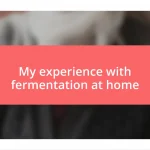 My experience with fermentation at home