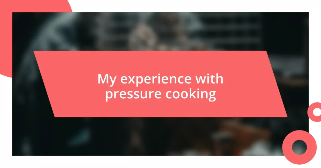 My experience with pressure cooking