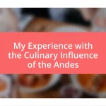 My Experience with the Culinary Influence of the Andes