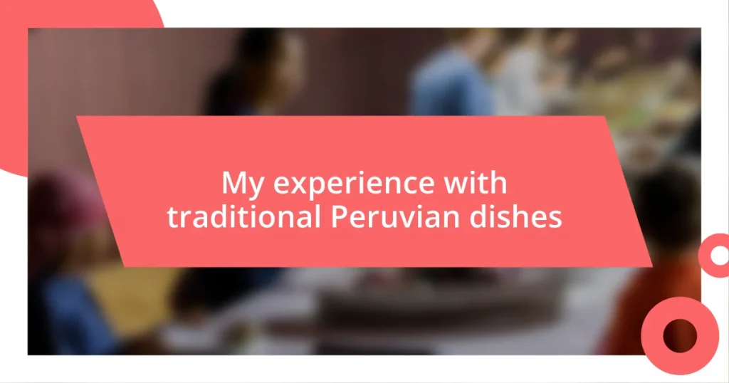 My experience with traditional Peruvian dishes