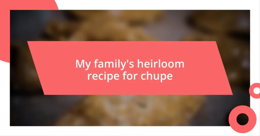 My family’s heirloom recipe for chupe