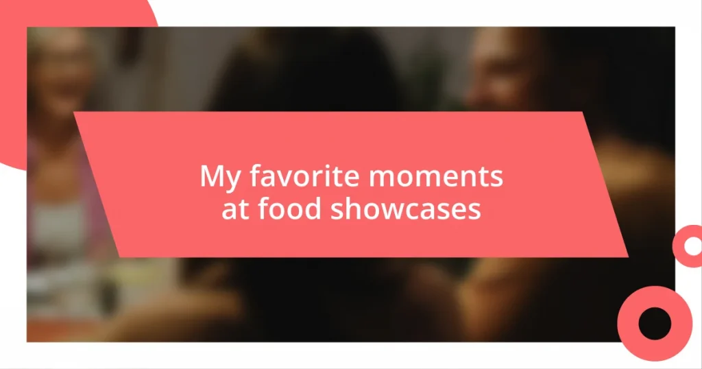 My favorite moments at food showcases