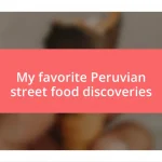 My favorite Peruvian street food discoveries