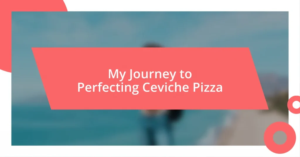 My Journey to Perfecting Ceviche Pizza