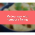 My journey with tempura frying