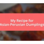 My Recipe for Asian-Peruvian Dumplings