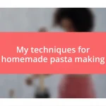 My techniques for homemade pasta making