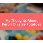 My Thoughts About Peru’s Diverse Potatoes