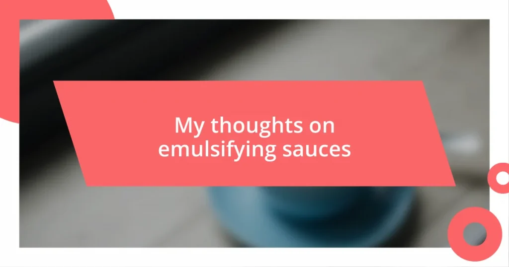 My thoughts on emulsifying sauces