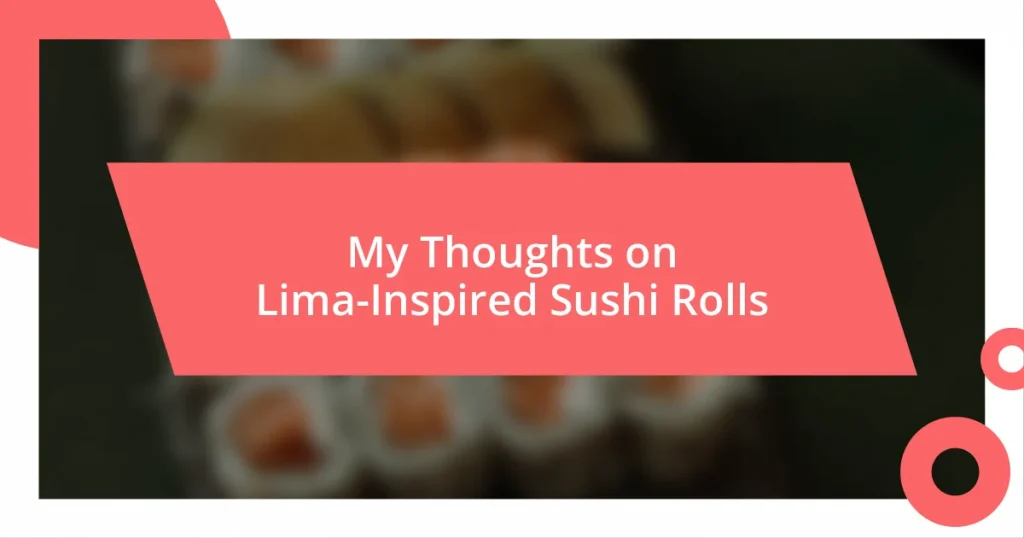 My Thoughts on Lima-Inspired Sushi Rolls