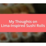 My Thoughts on Lima-Inspired Sushi Rolls