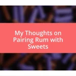 My Thoughts on Pairing Rum with Sweets