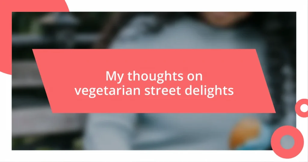 My thoughts on vegetarian street delights