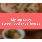 My top spicy street food experiences