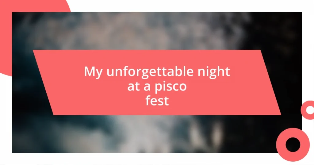 My unforgettable night at a pisco fest