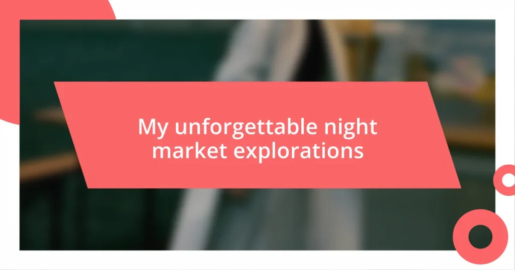 My unforgettable night market explorations