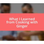 What I Learned from Cooking with Ginger