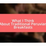 What I Think About Traditional Peruvian Breakfasts