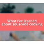 What I’ve learned about sous-vide cooking