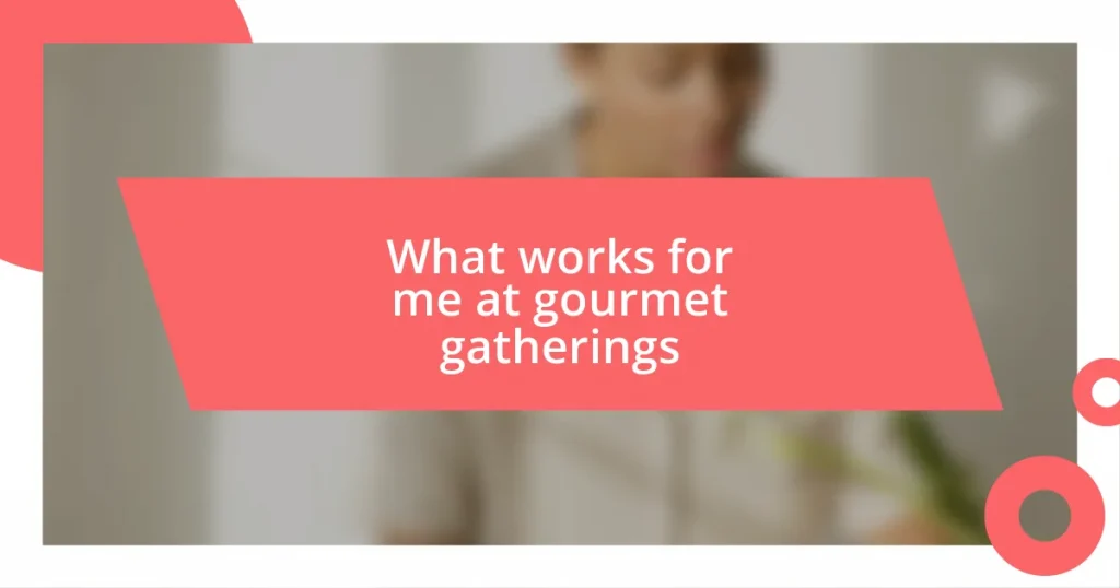 What works for me at gourmet gatherings