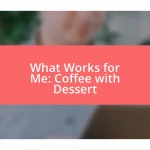 What Works for Me: Coffee with Dessert