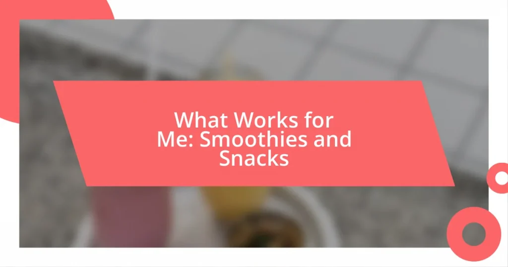 What Works for Me: Smoothies and Snacks