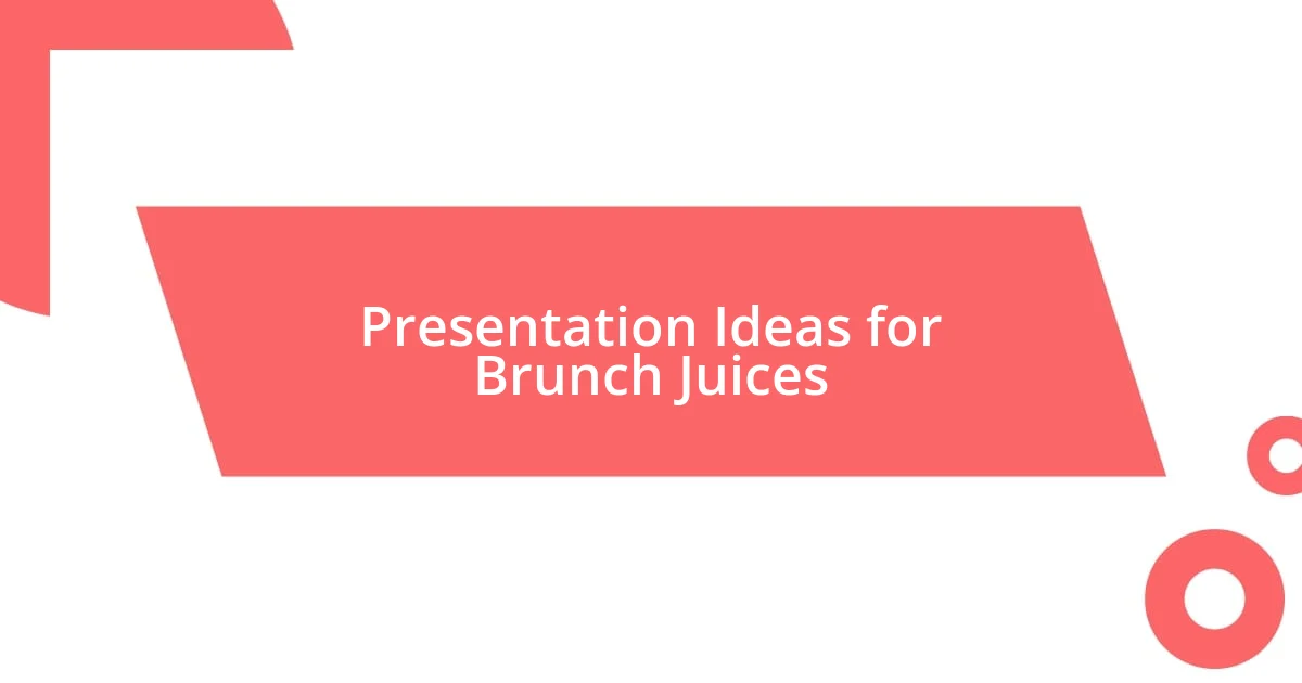 Presentation Ideas for Brunch Juices