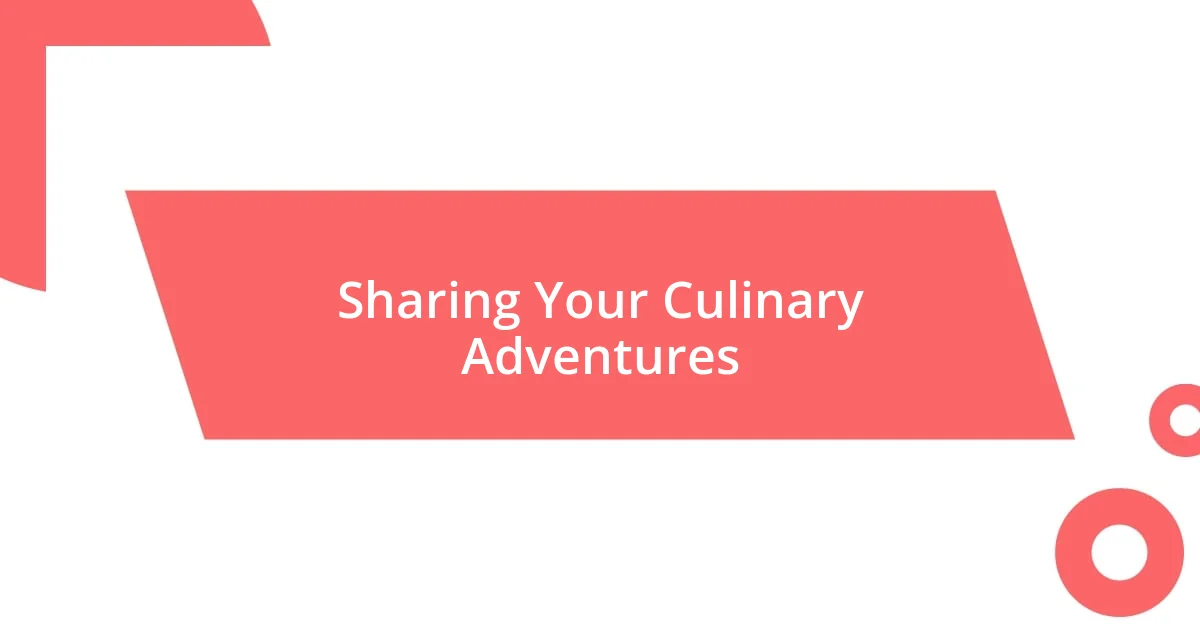 Sharing Your Culinary Adventures