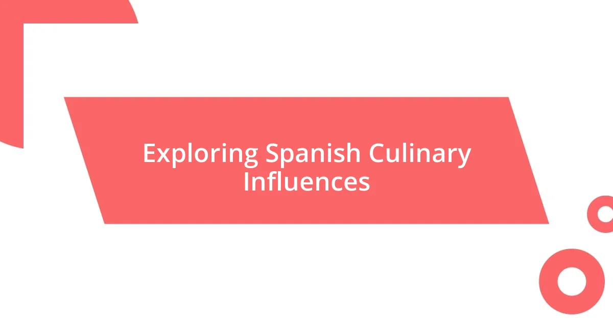 Exploring Spanish Culinary Influences