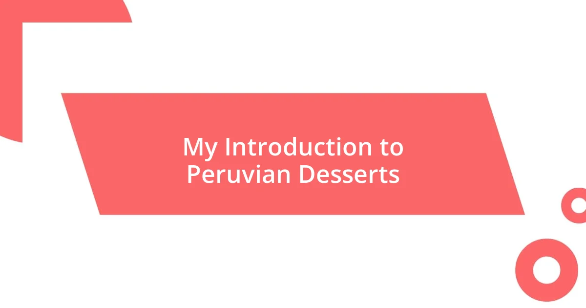 My Introduction to Peruvian Desserts