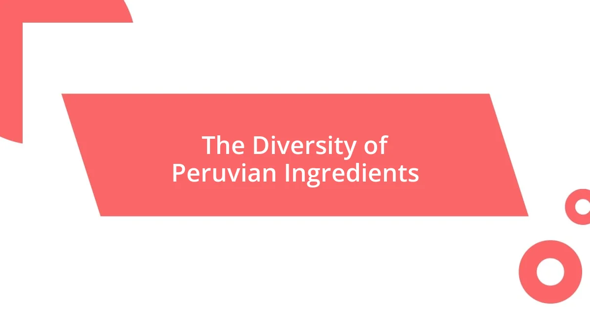 The Diversity of Peruvian Ingredients