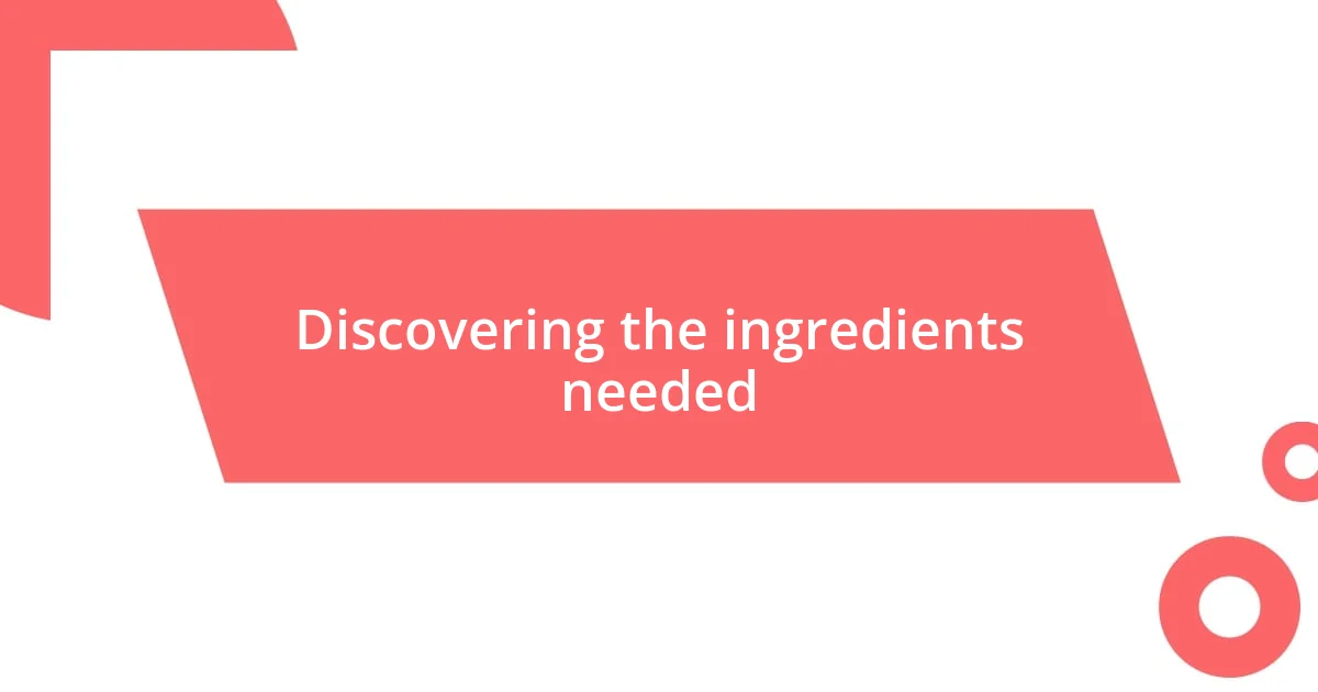 Discovering the ingredients needed