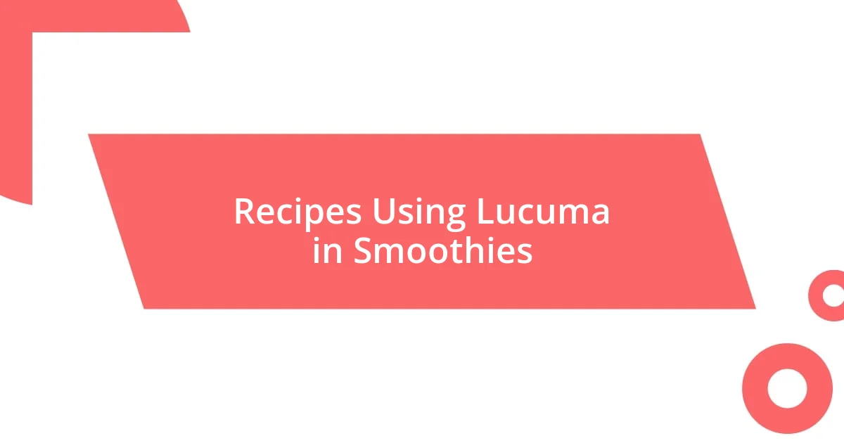 Recipes Using Lucuma in Smoothies