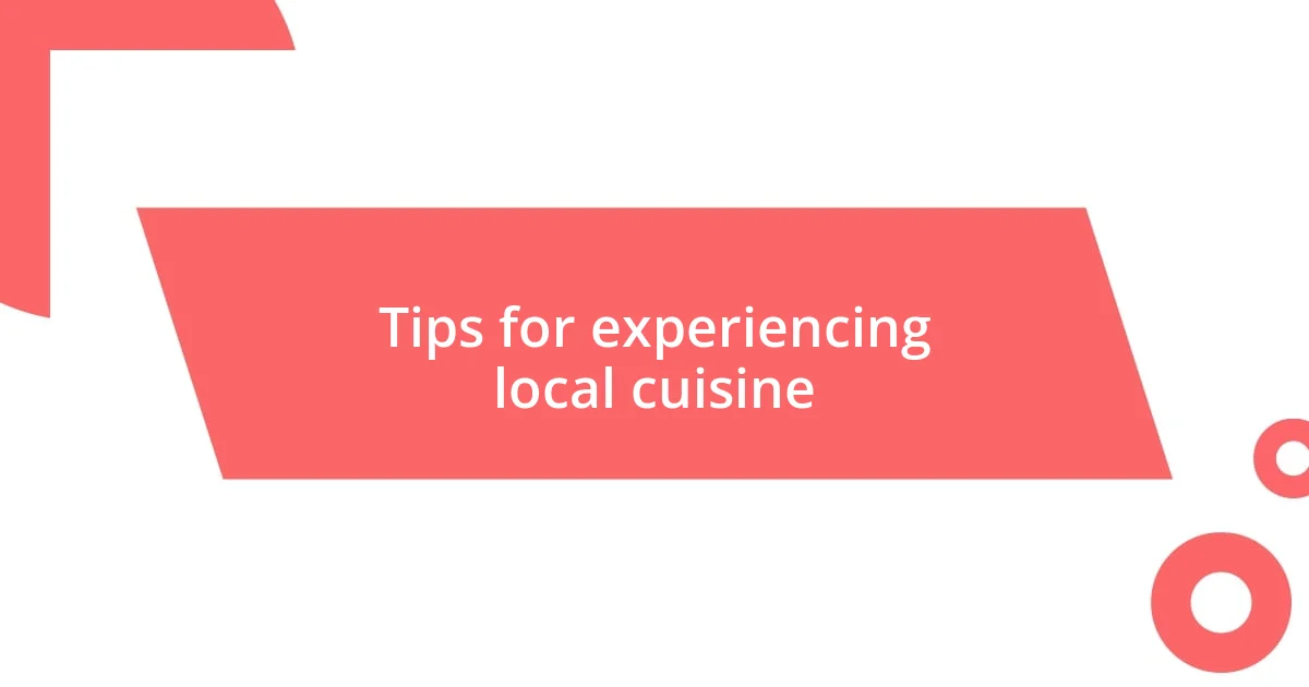 Tips for experiencing local cuisine